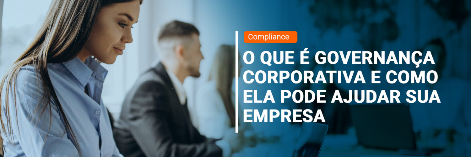 O que é governança corporativa e como ela pode ajudar sua empresa ...